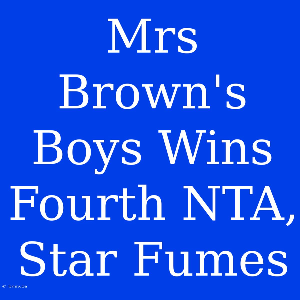 Mrs Brown's Boys Wins Fourth NTA, Star Fumes