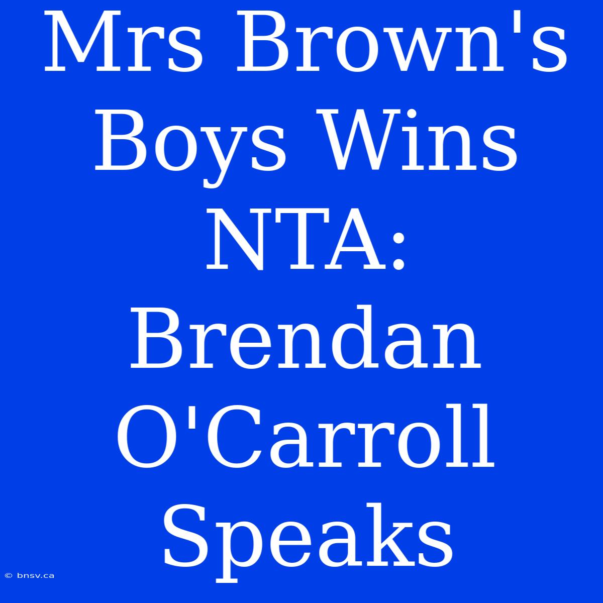 Mrs Brown's Boys Wins NTA: Brendan O'Carroll Speaks