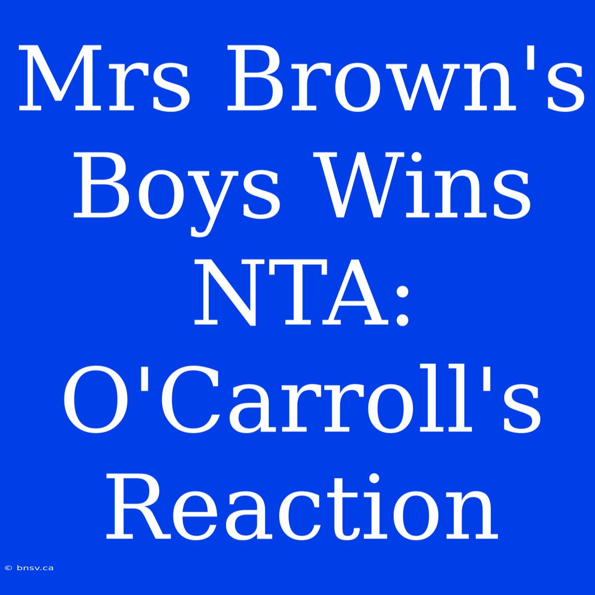 Mrs Brown's Boys Wins NTA: O'Carroll's Reaction