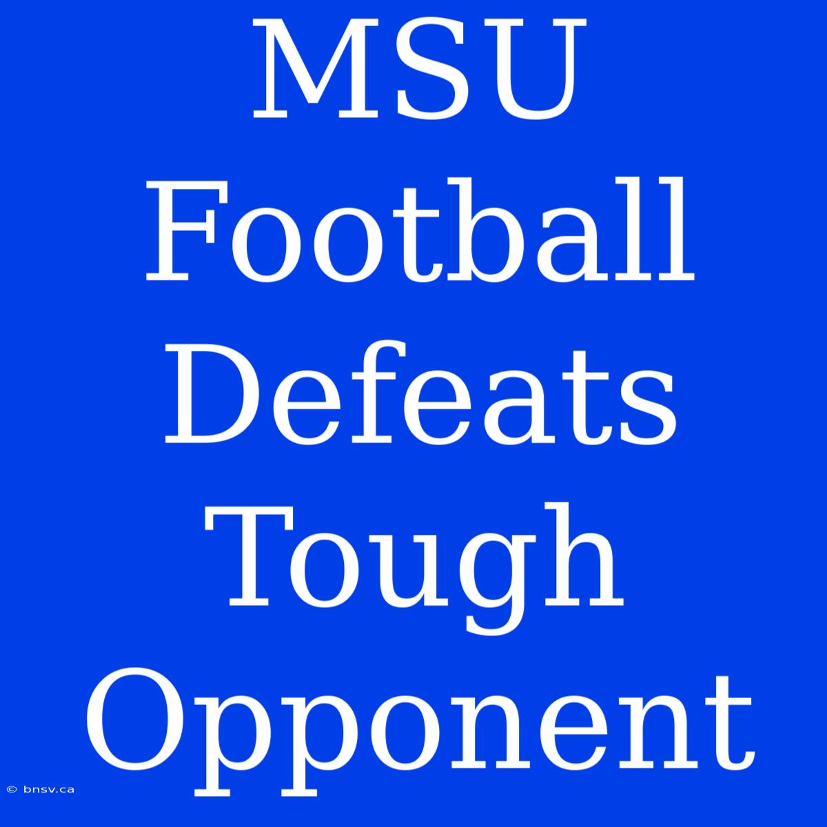 MSU Football Defeats Tough Opponent