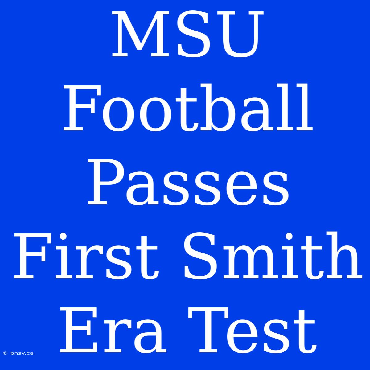 MSU Football Passes First Smith Era Test