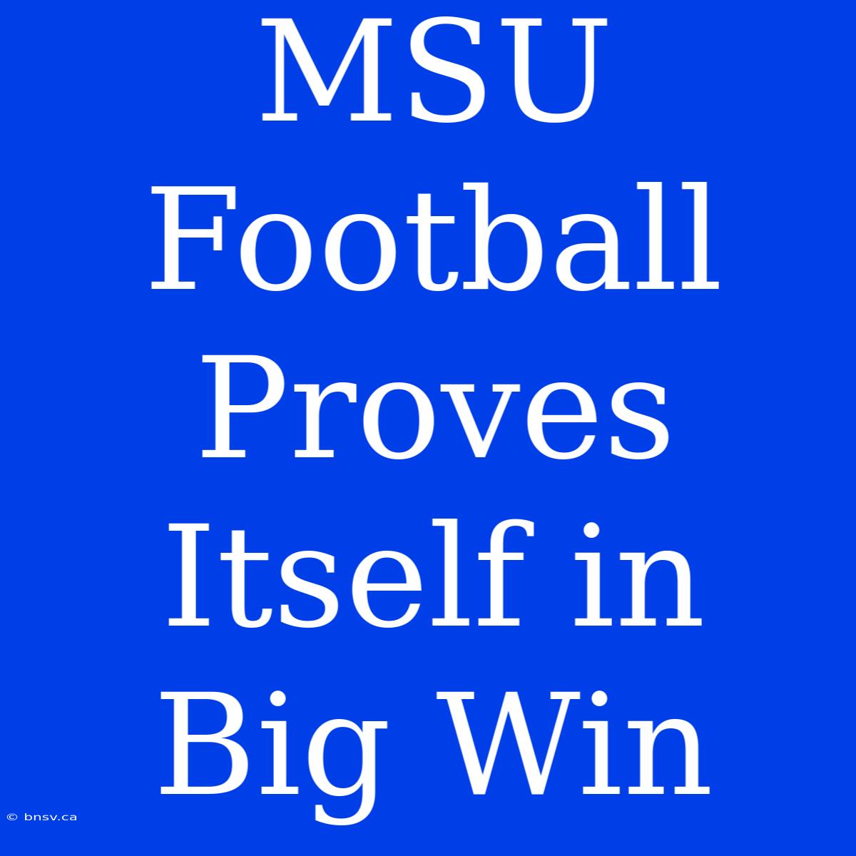 MSU Football Proves Itself In Big Win