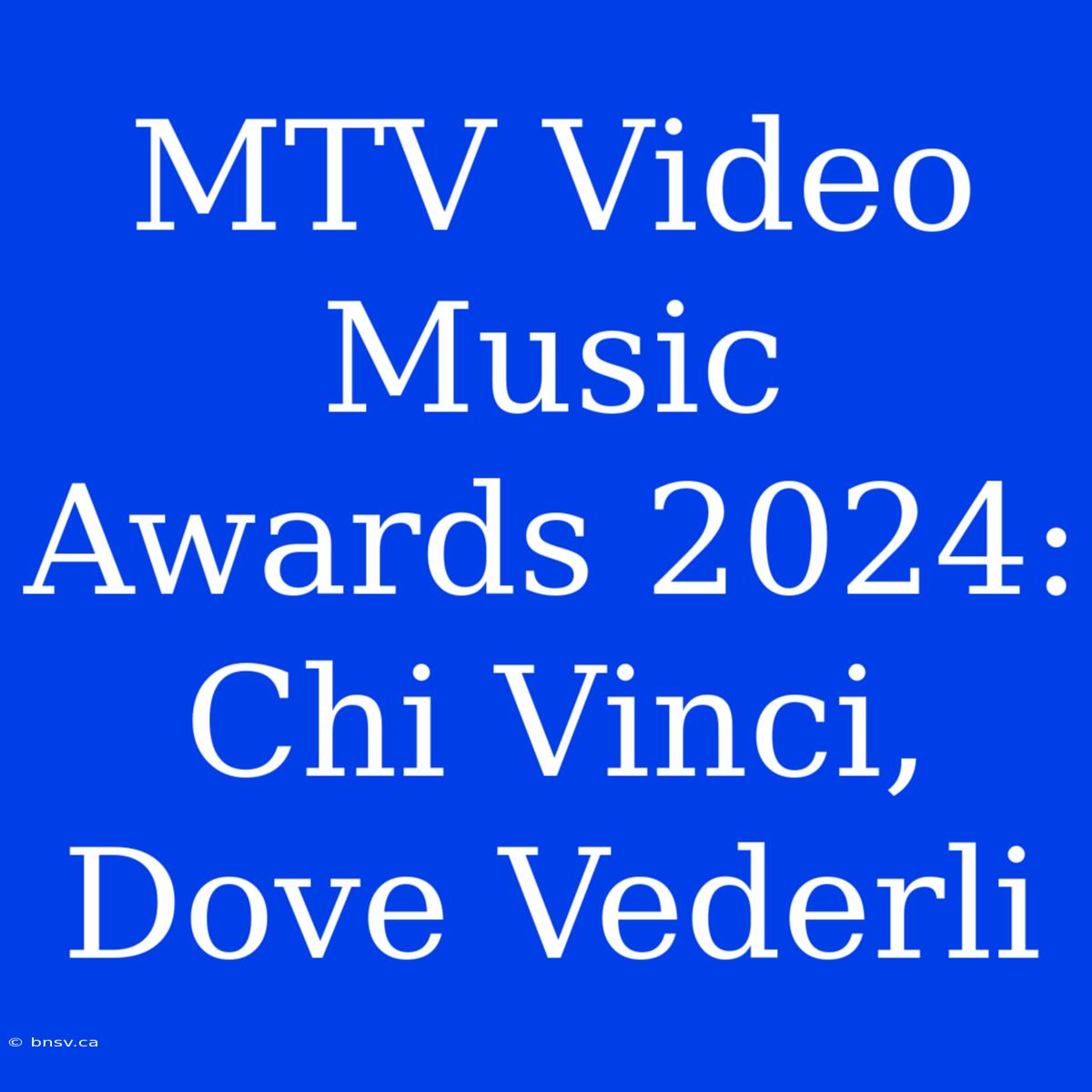 MTV Video Music Awards 2024: Chi Vinci, Dove Vederli