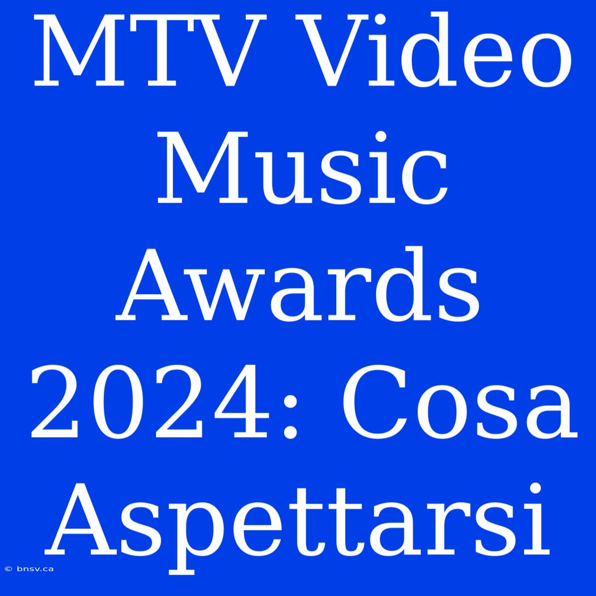 MTV Video Music Awards 2024: Cosa Aspettarsi