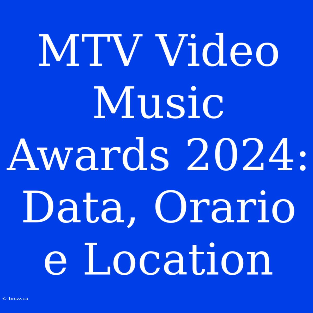 MTV Video Music Awards 2024: Data, Orario E Location