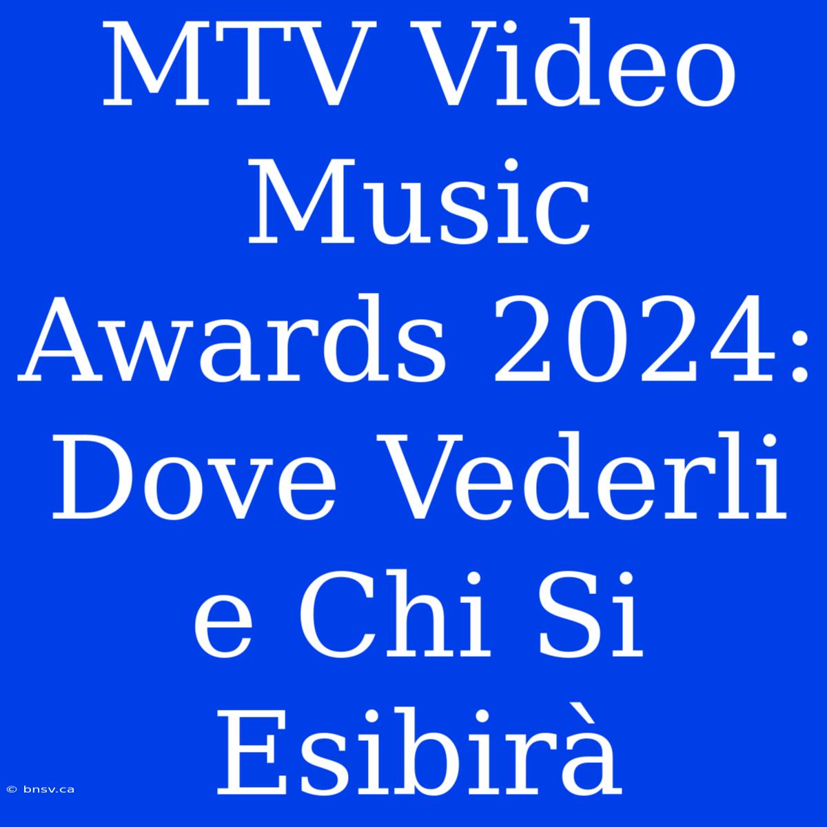 MTV Video Music Awards 2024: Dove Vederli E Chi Si Esibirà