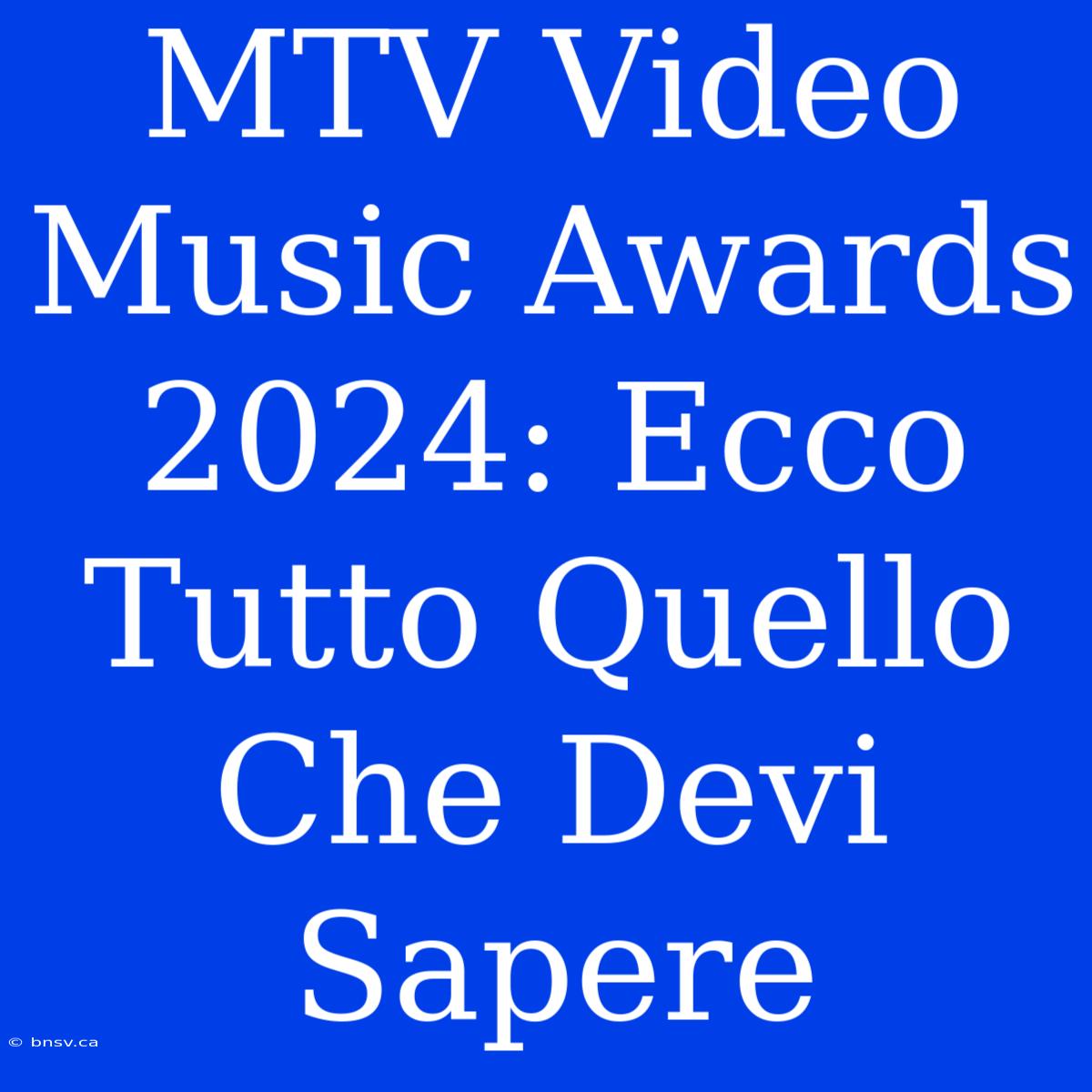 MTV Video Music Awards 2024: Ecco Tutto Quello Che Devi Sapere