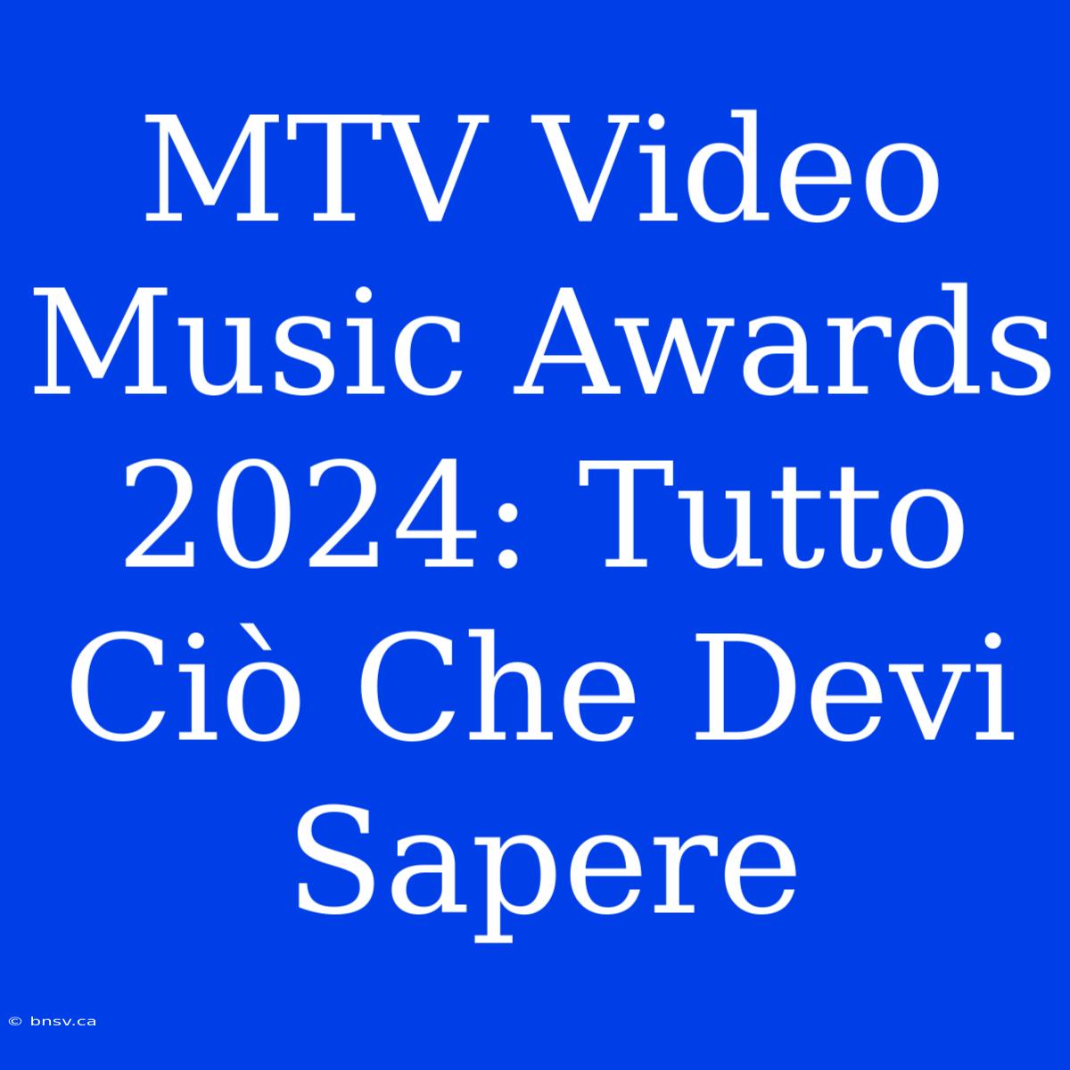 MTV Video Music Awards 2024: Tutto Ciò Che Devi Sapere