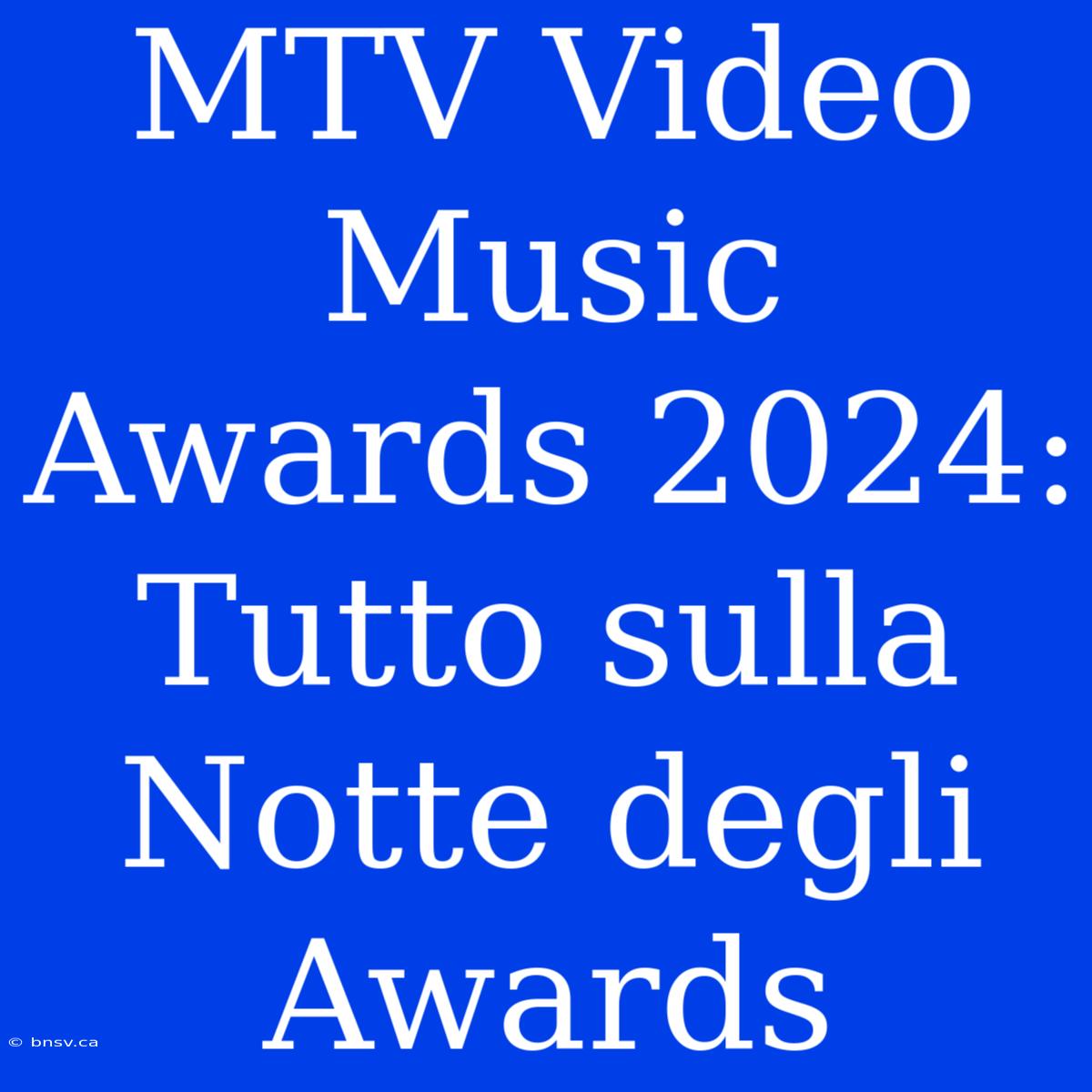 MTV Video Music Awards 2024: Tutto Sulla Notte Degli Awards