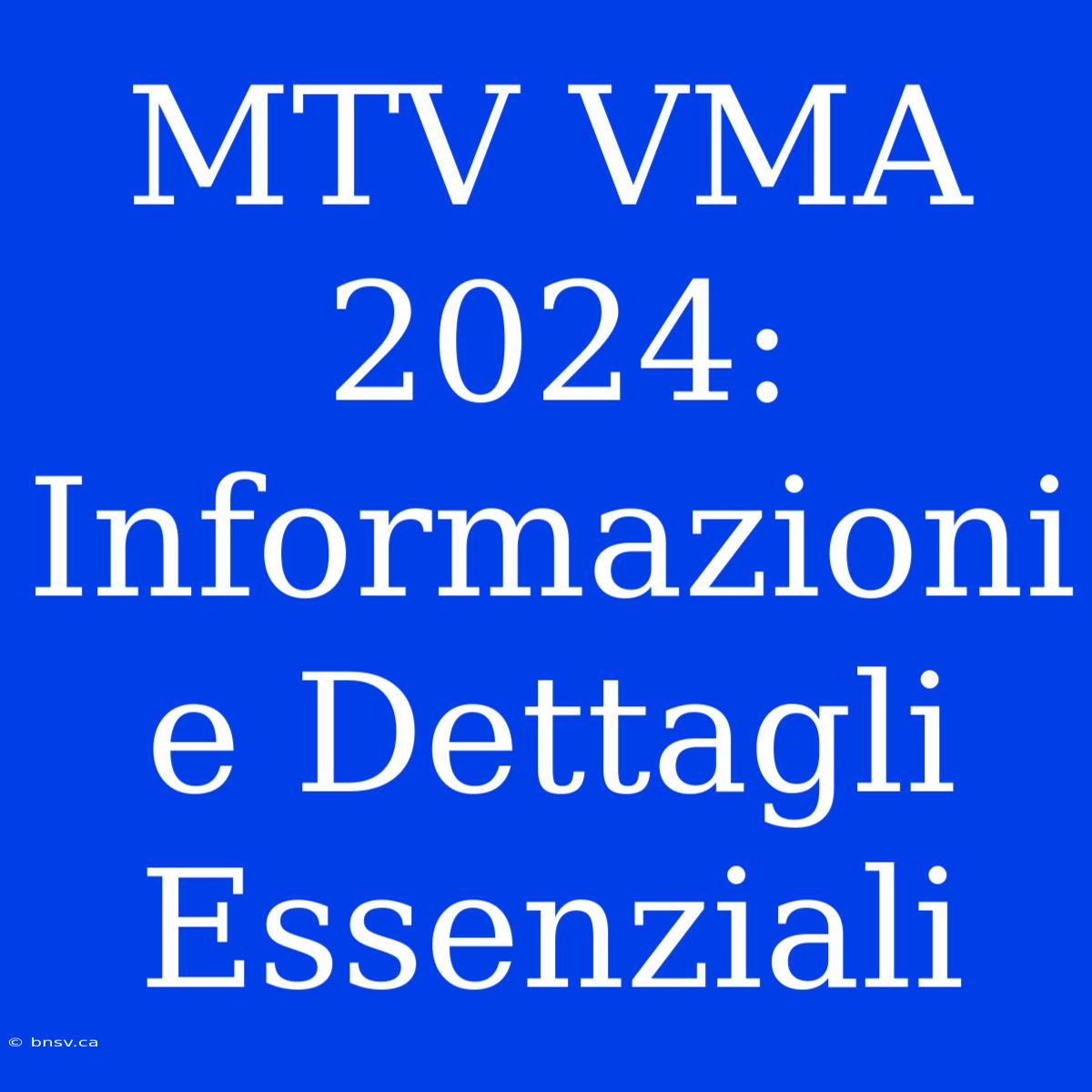 MTV VMA 2024: Informazioni E Dettagli Essenziali