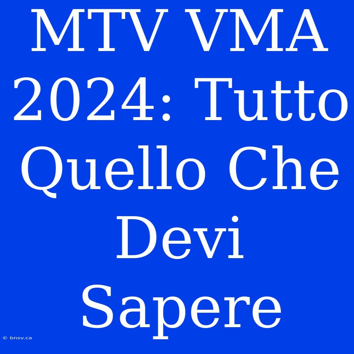 MTV VMA 2024: Tutto Quello Che Devi Sapere