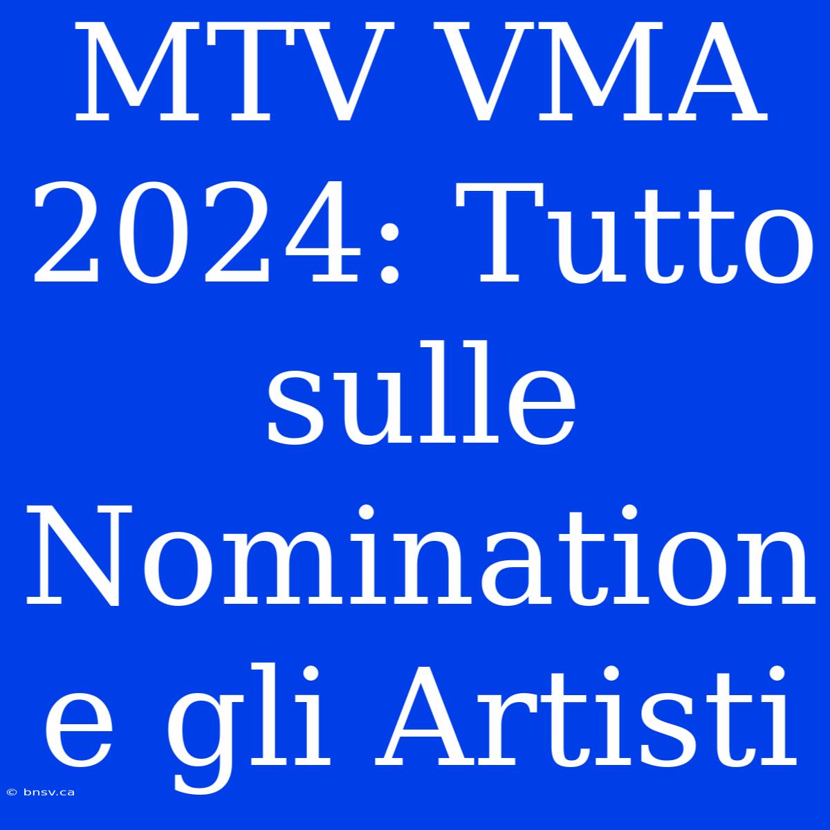 MTV VMA 2024: Tutto Sulle Nomination E Gli Artisti