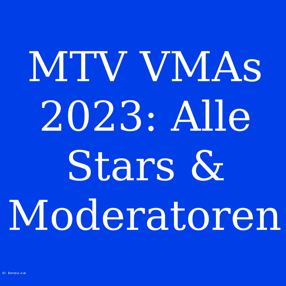 MTV VMAs 2023: Alle Stars & Moderatoren