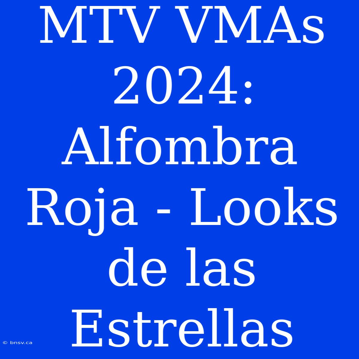 MTV VMAs 2024: Alfombra Roja - Looks De Las Estrellas