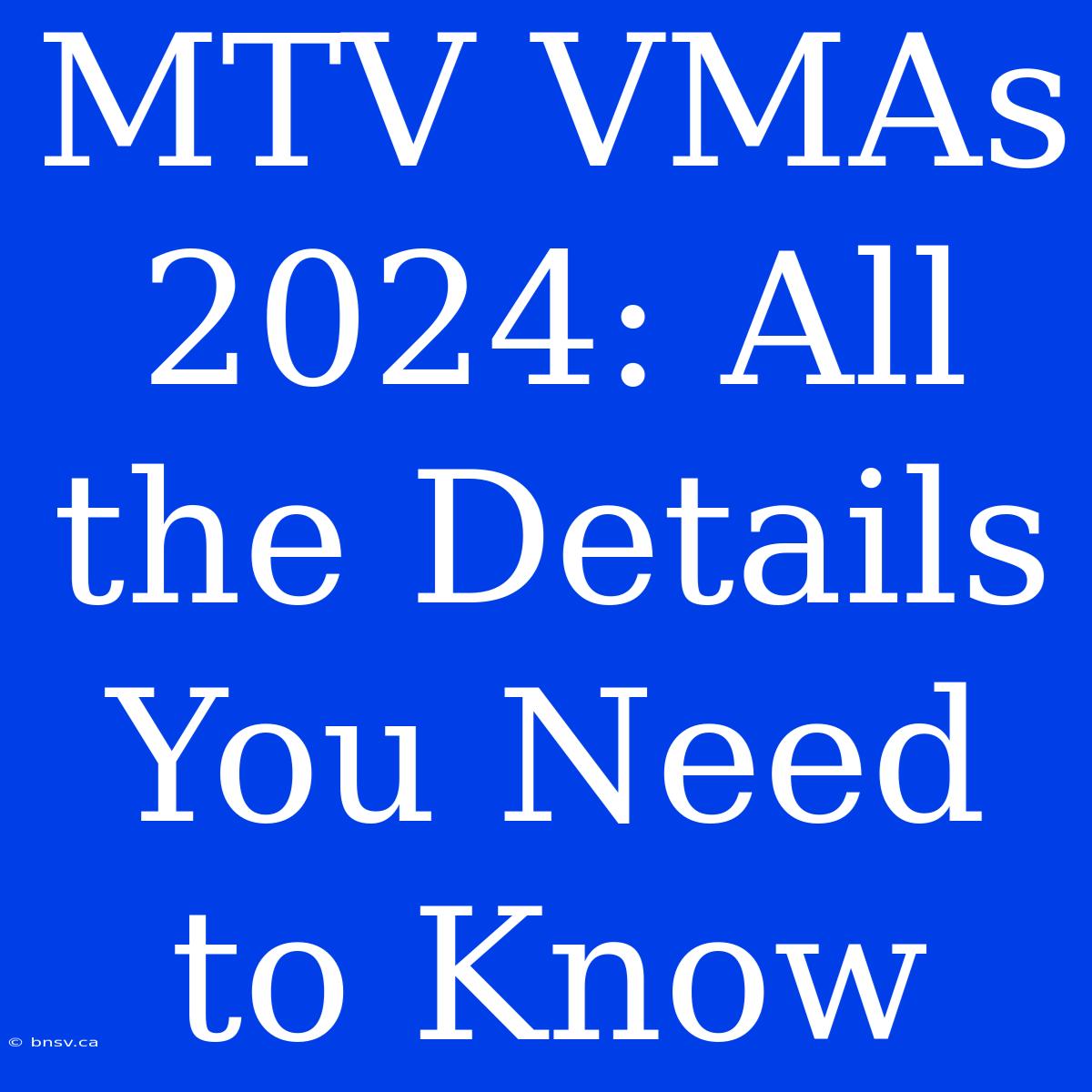 MTV VMAs 2024: All The Details You Need To Know