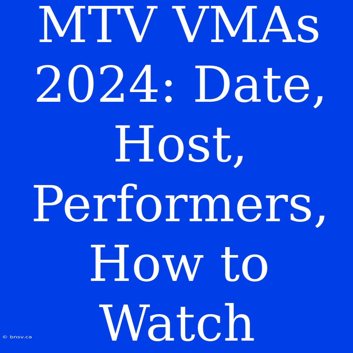 MTV VMAs 2024: Date, Host, Performers, How To Watch