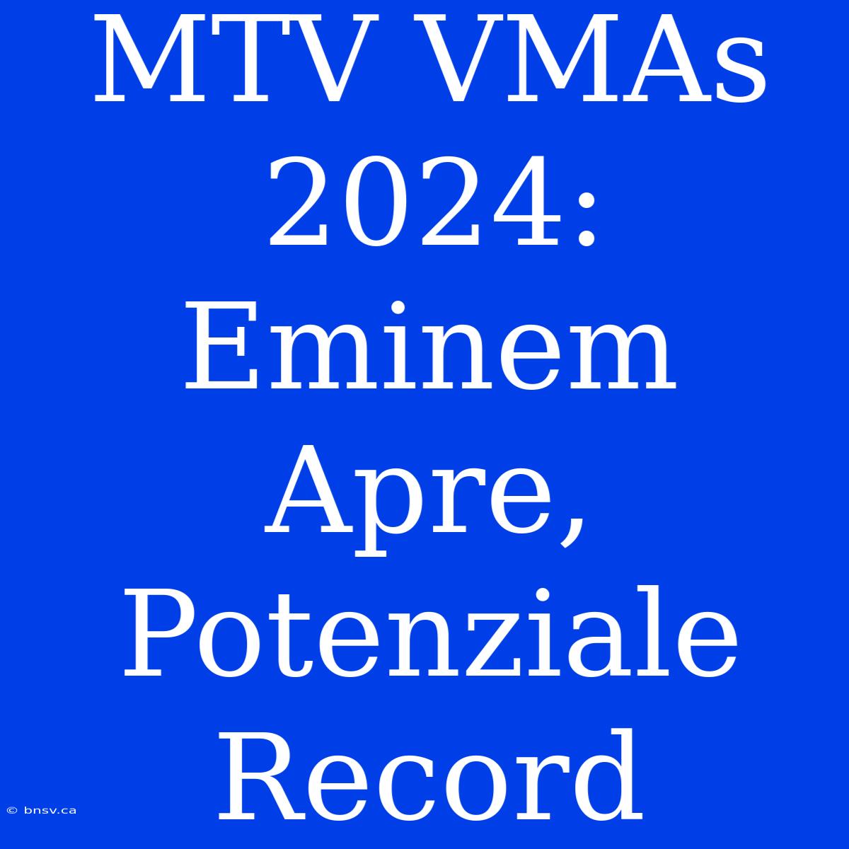 MTV VMAs 2024: Eminem Apre, Potenziale Record