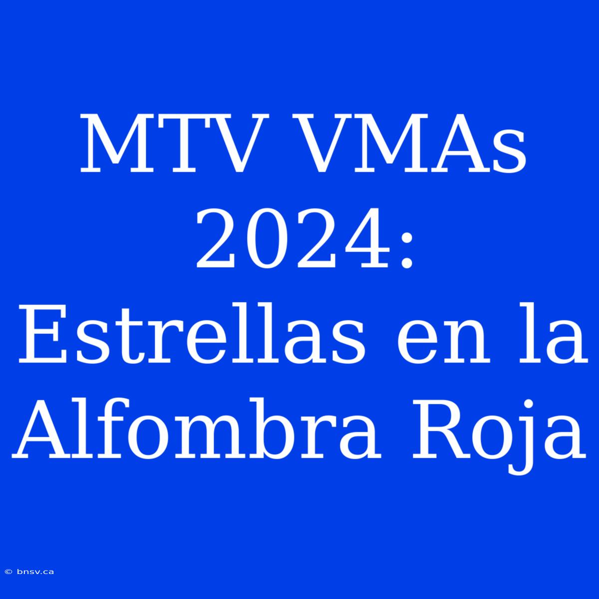 MTV VMAs 2024: Estrellas En La Alfombra Roja