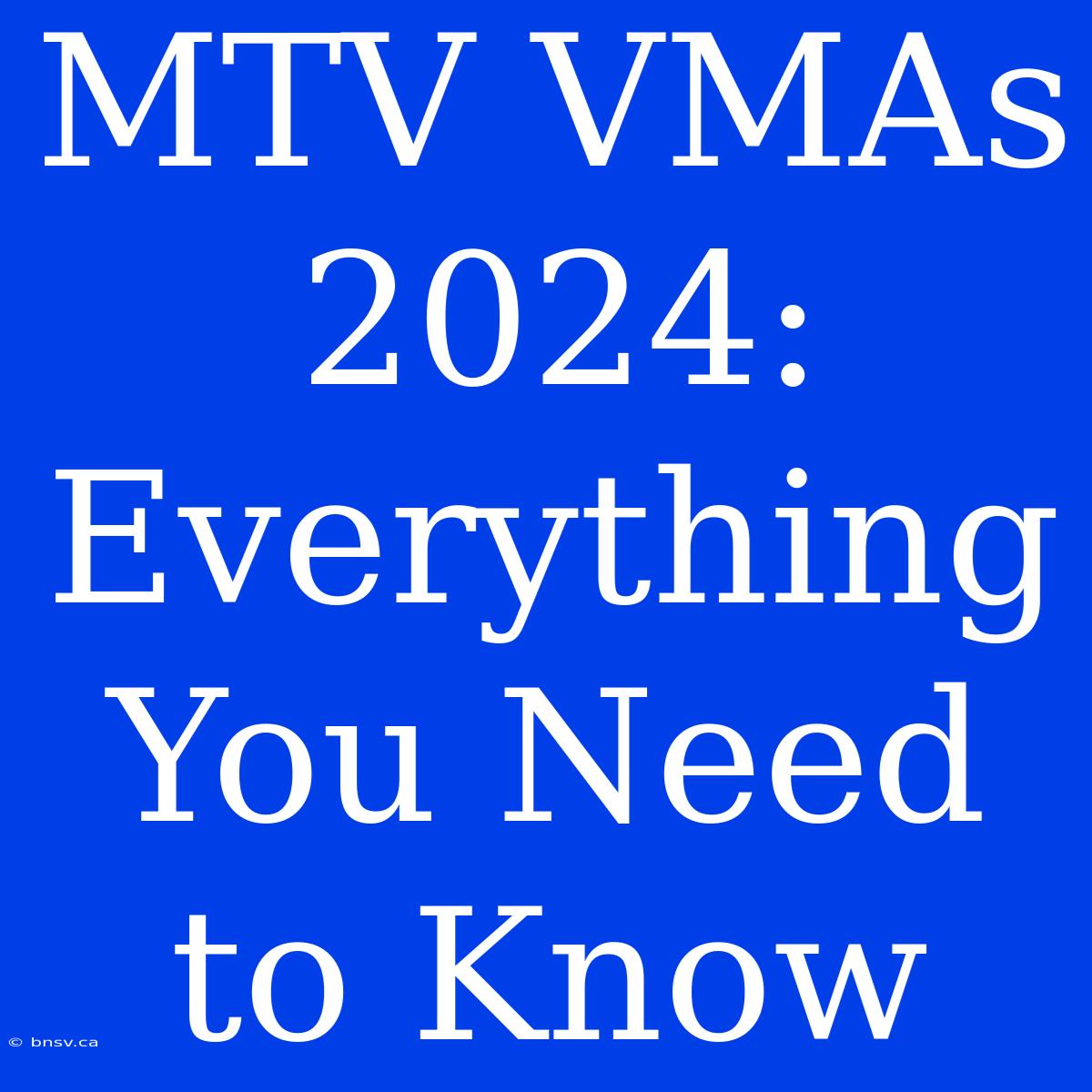 MTV VMAs 2024: Everything You Need To Know