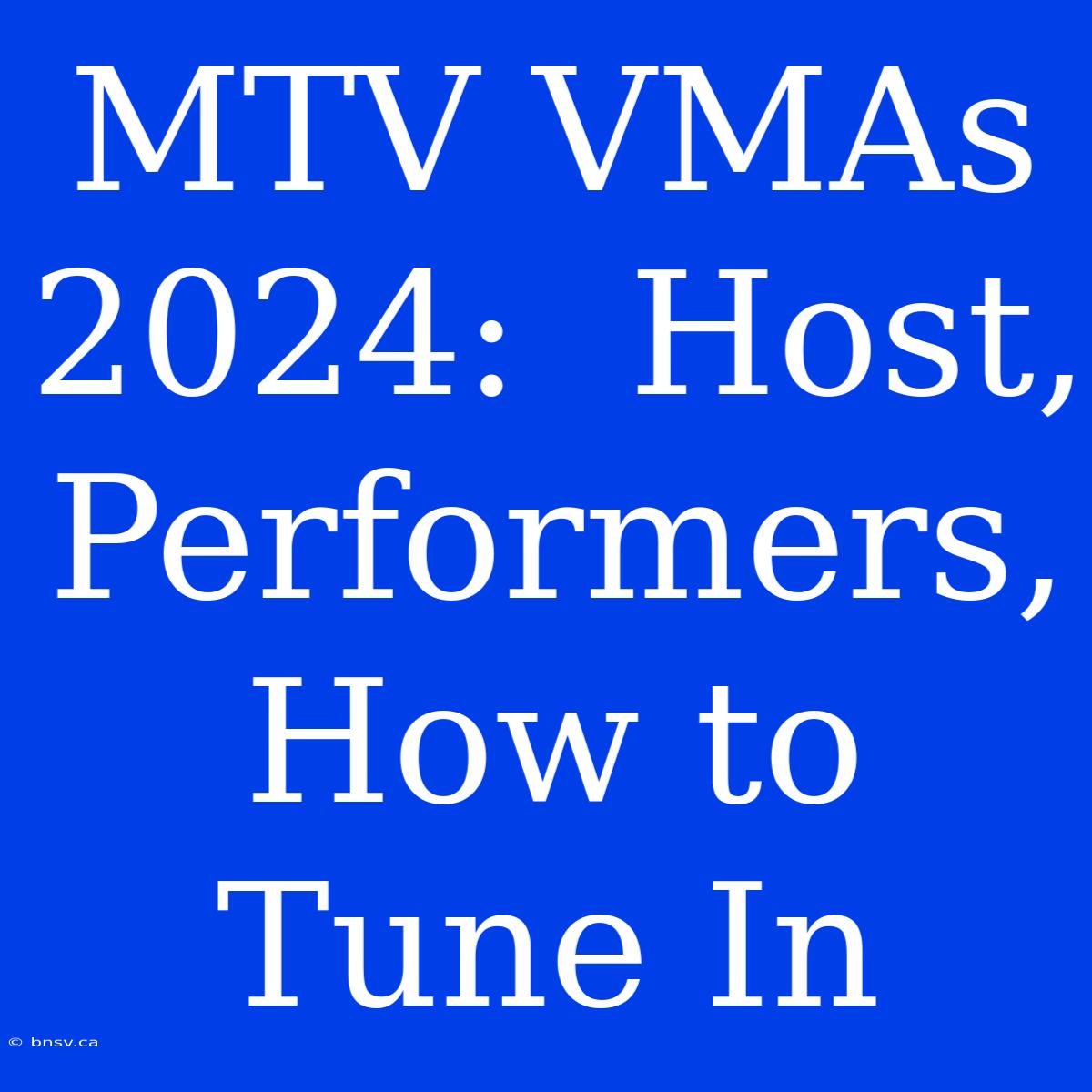 MTV VMAs 2024:  Host, Performers, How To Tune In