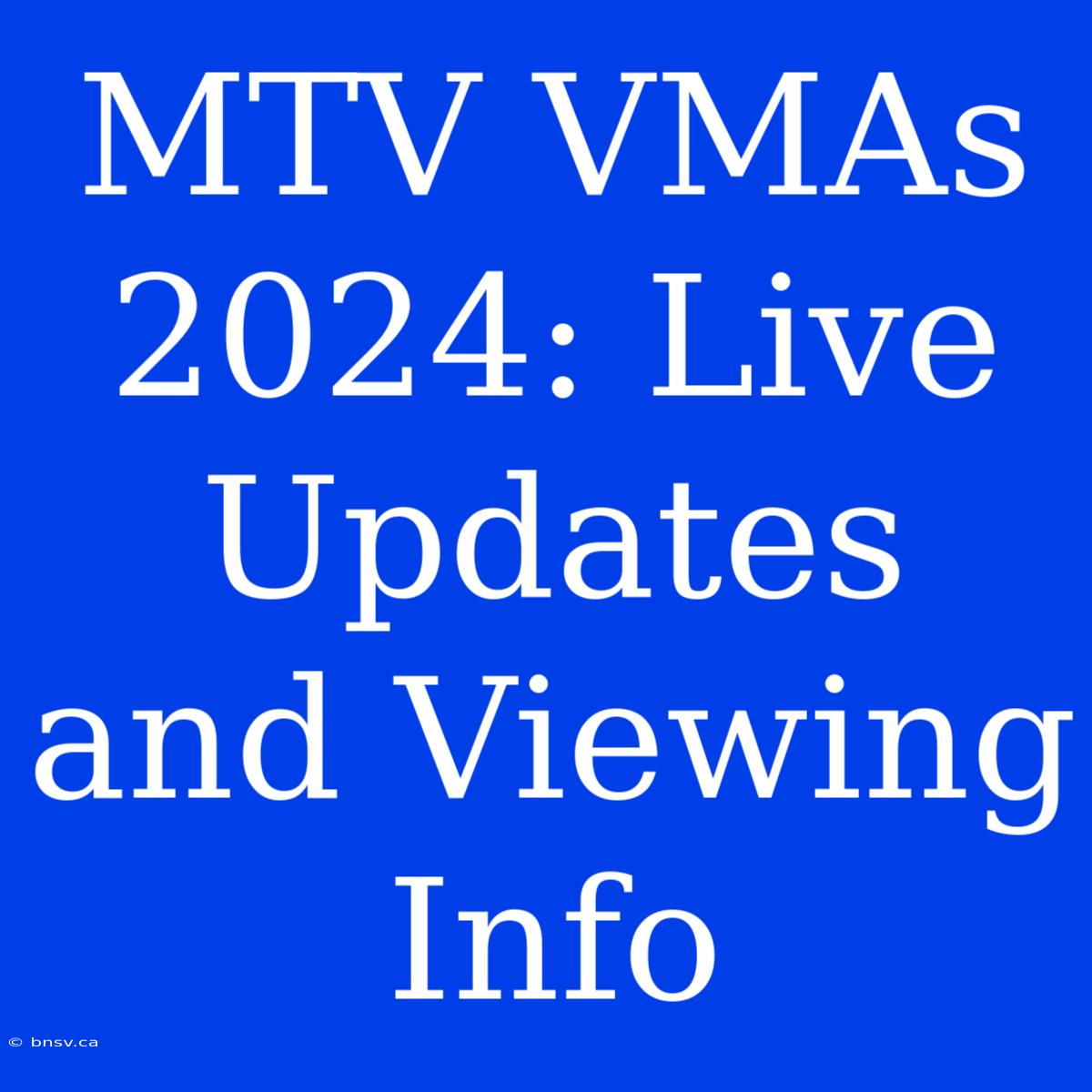 MTV VMAs 2024: Live Updates And Viewing Info