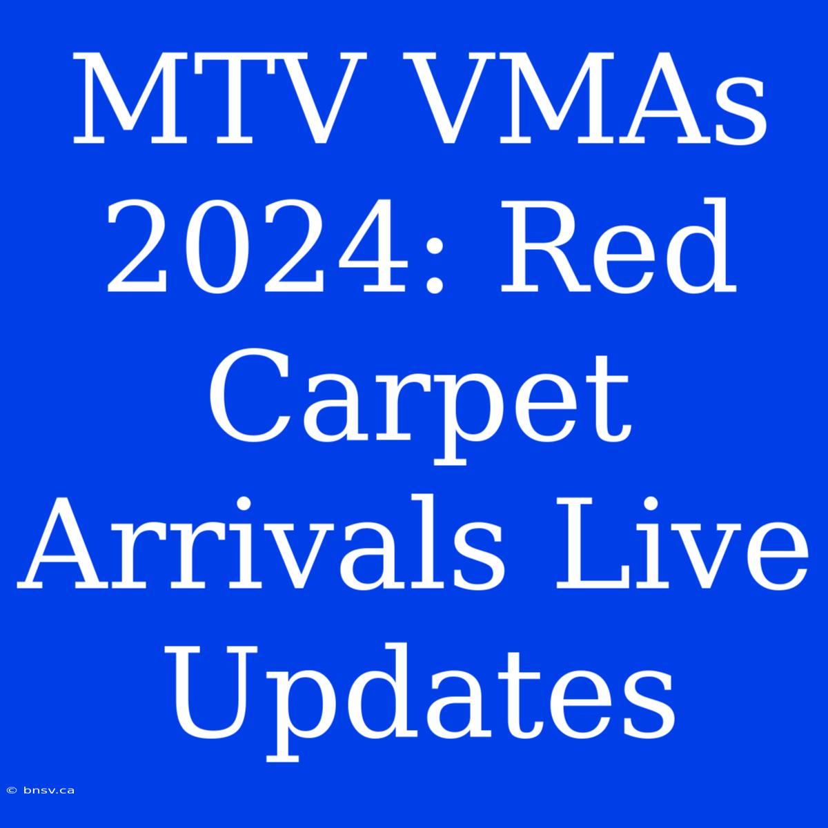 MTV VMAs 2024: Red Carpet Arrivals Live Updates