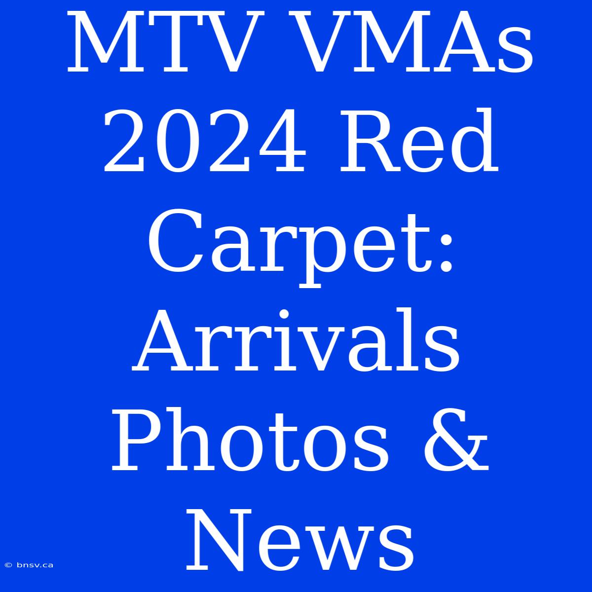 MTV VMAs 2024 Red Carpet: Arrivals Photos & News