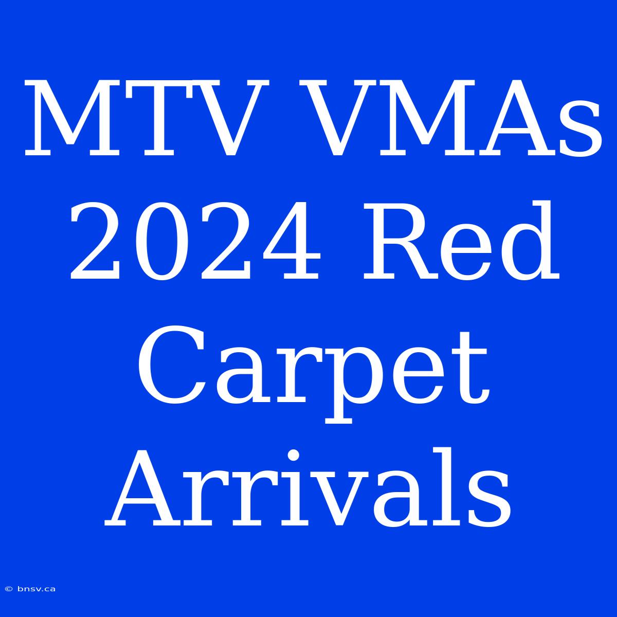 MTV VMAs 2024 Red Carpet Arrivals