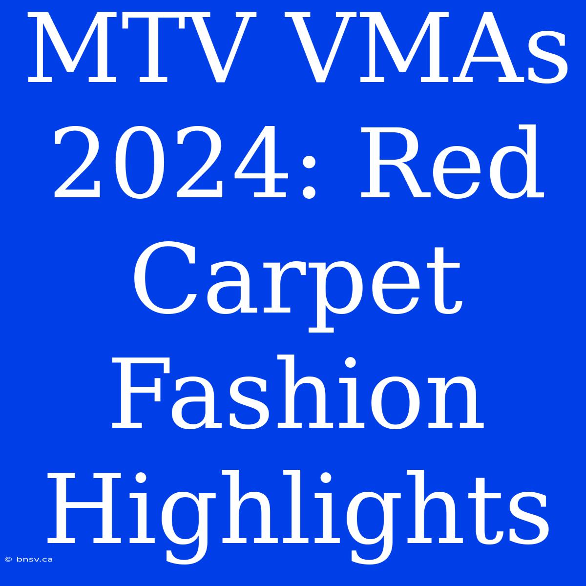 MTV VMAs 2024: Red Carpet Fashion Highlights