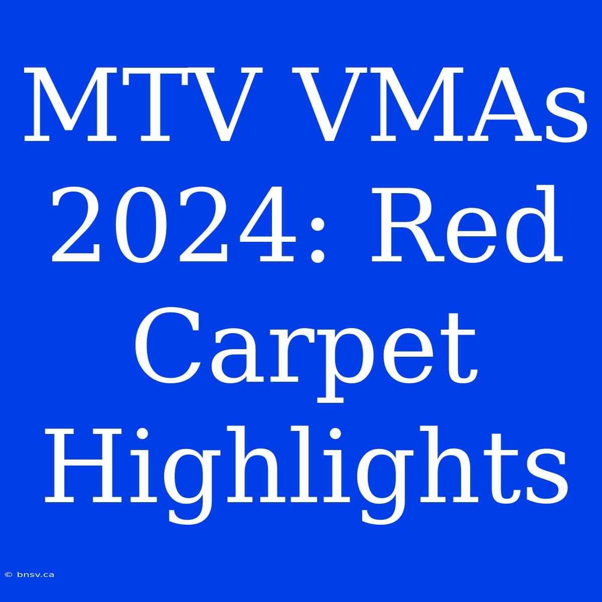 MTV VMAs 2024: Red Carpet Highlights