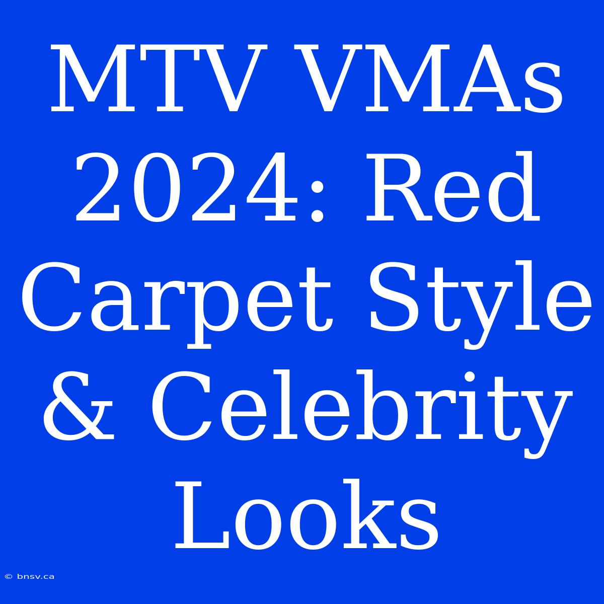 MTV VMAs 2024: Red Carpet Style & Celebrity Looks