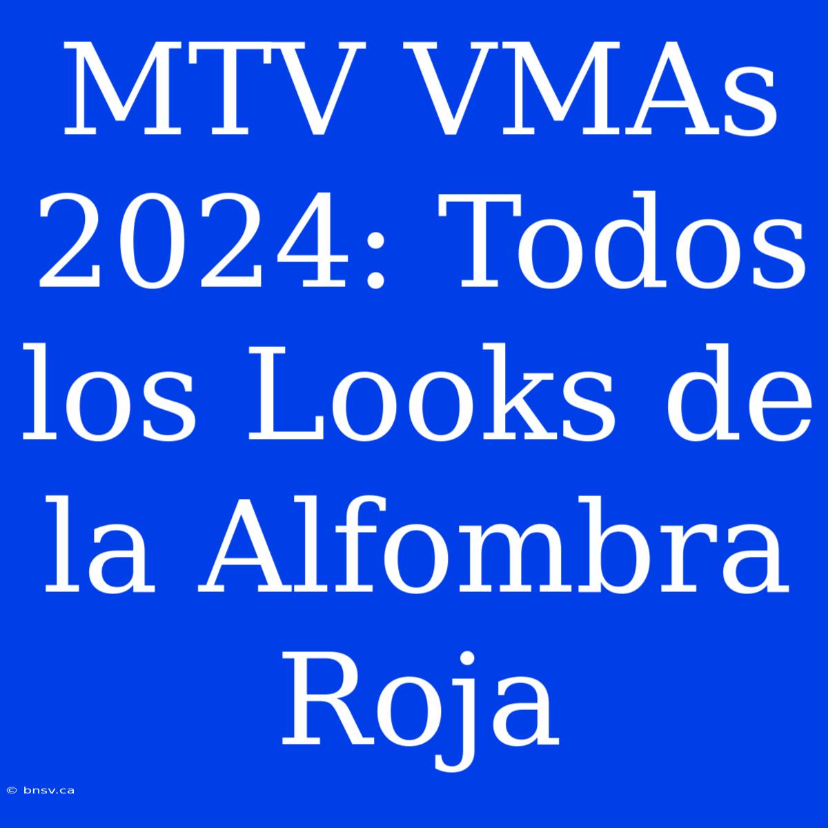 MTV VMAs 2024: Todos Los Looks De La Alfombra Roja