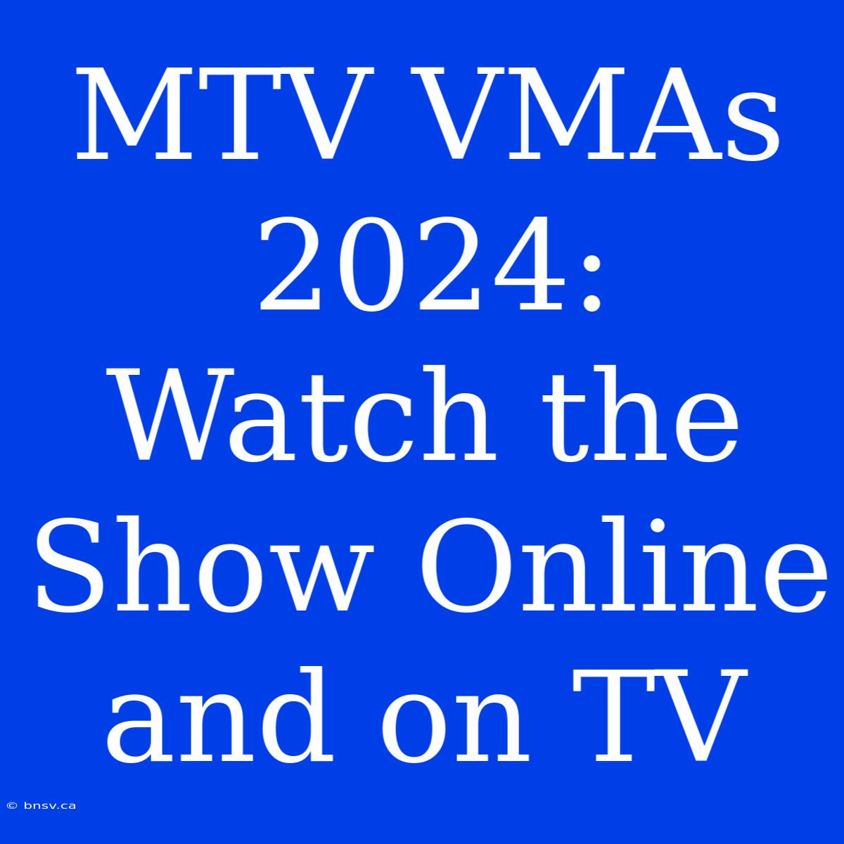 MTV VMAs 2024:  Watch The Show Online And On TV