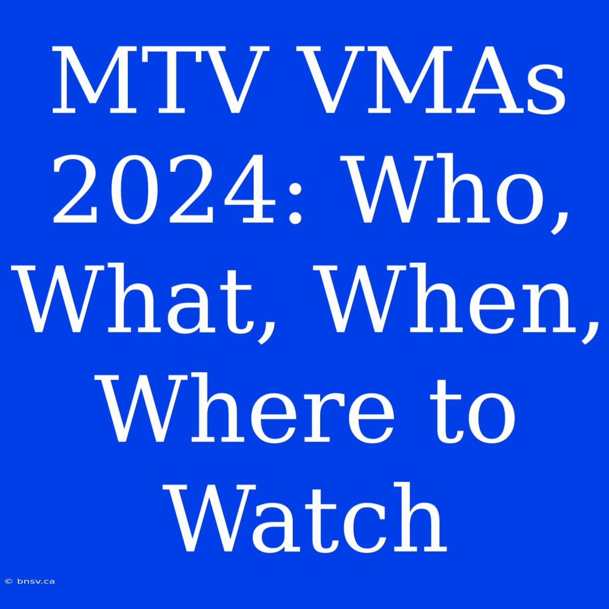 MTV VMAs 2024: Who, What, When, Where To Watch