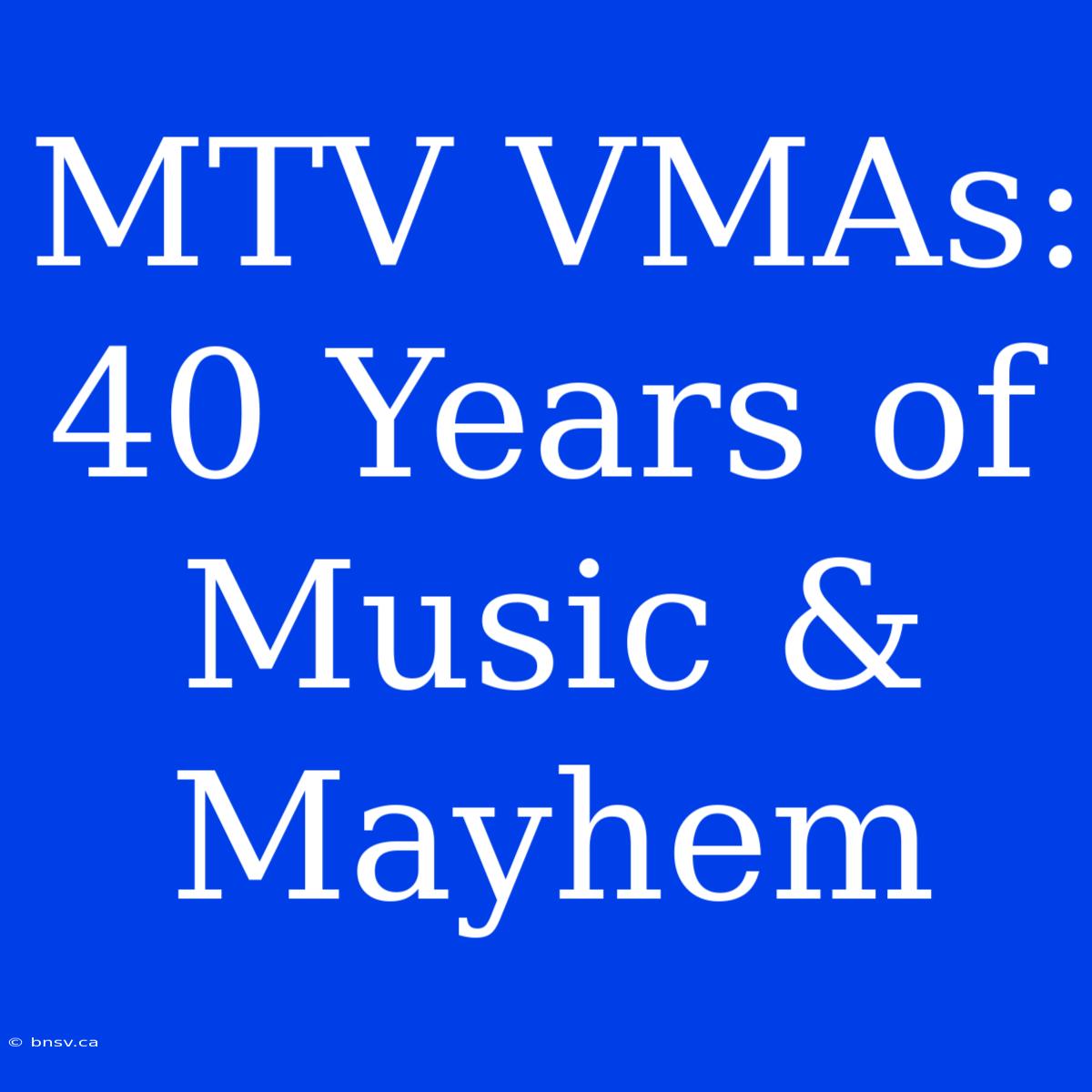 MTV VMAs: 40 Years Of Music & Mayhem