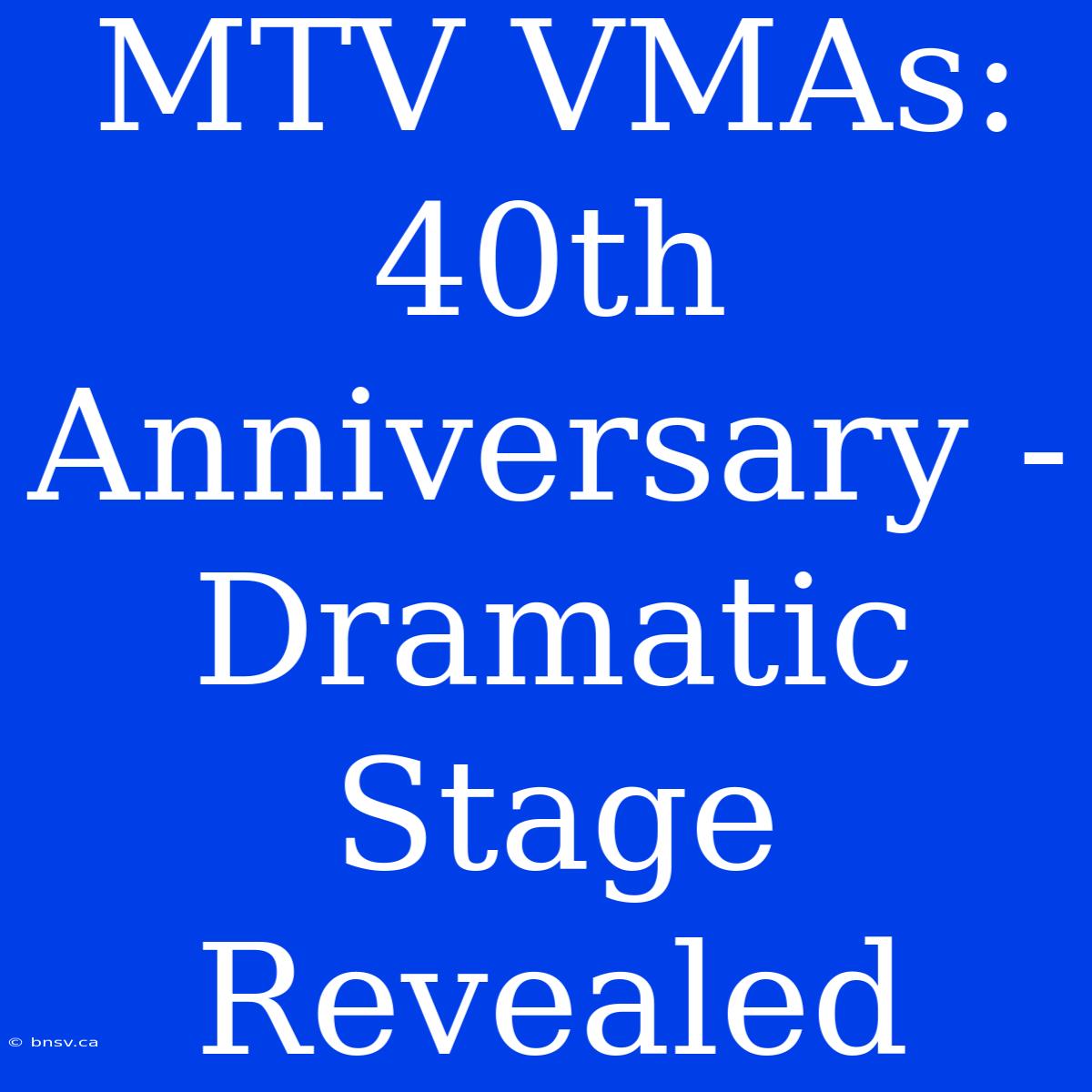 MTV VMAs: 40th Anniversary - Dramatic Stage Revealed