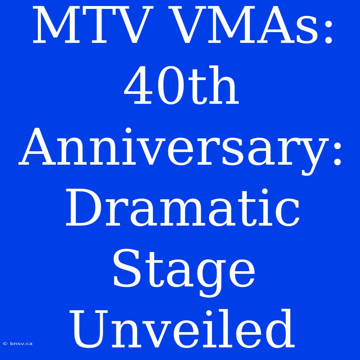 MTV VMAs: 40th Anniversary: Dramatic Stage Unveiled