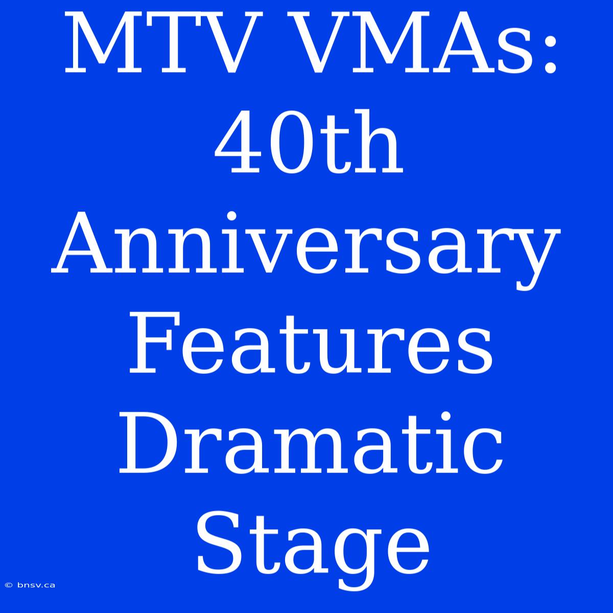 MTV VMAs: 40th Anniversary Features Dramatic Stage