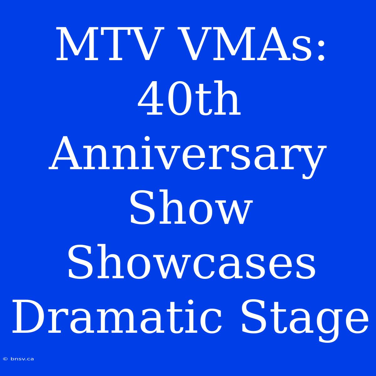 MTV VMAs: 40th Anniversary Show Showcases Dramatic Stage