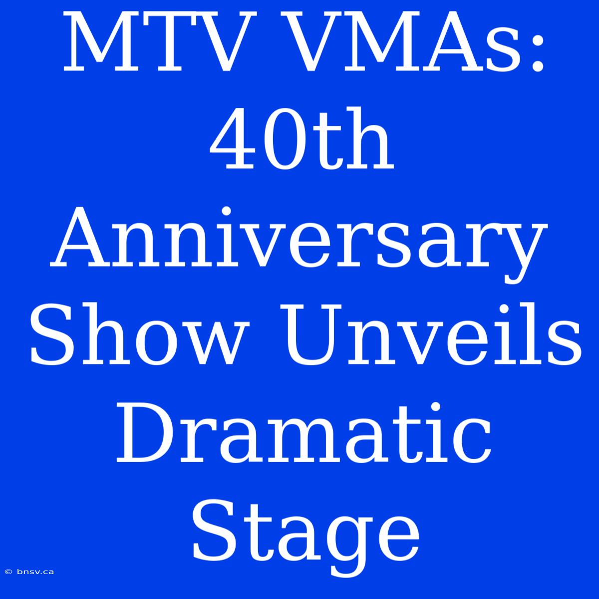 MTV VMAs: 40th Anniversary Show Unveils Dramatic Stage