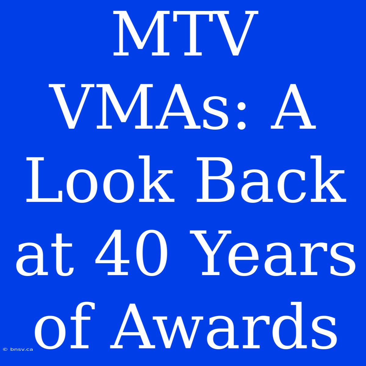 MTV VMAs: A Look Back At 40 Years Of Awards