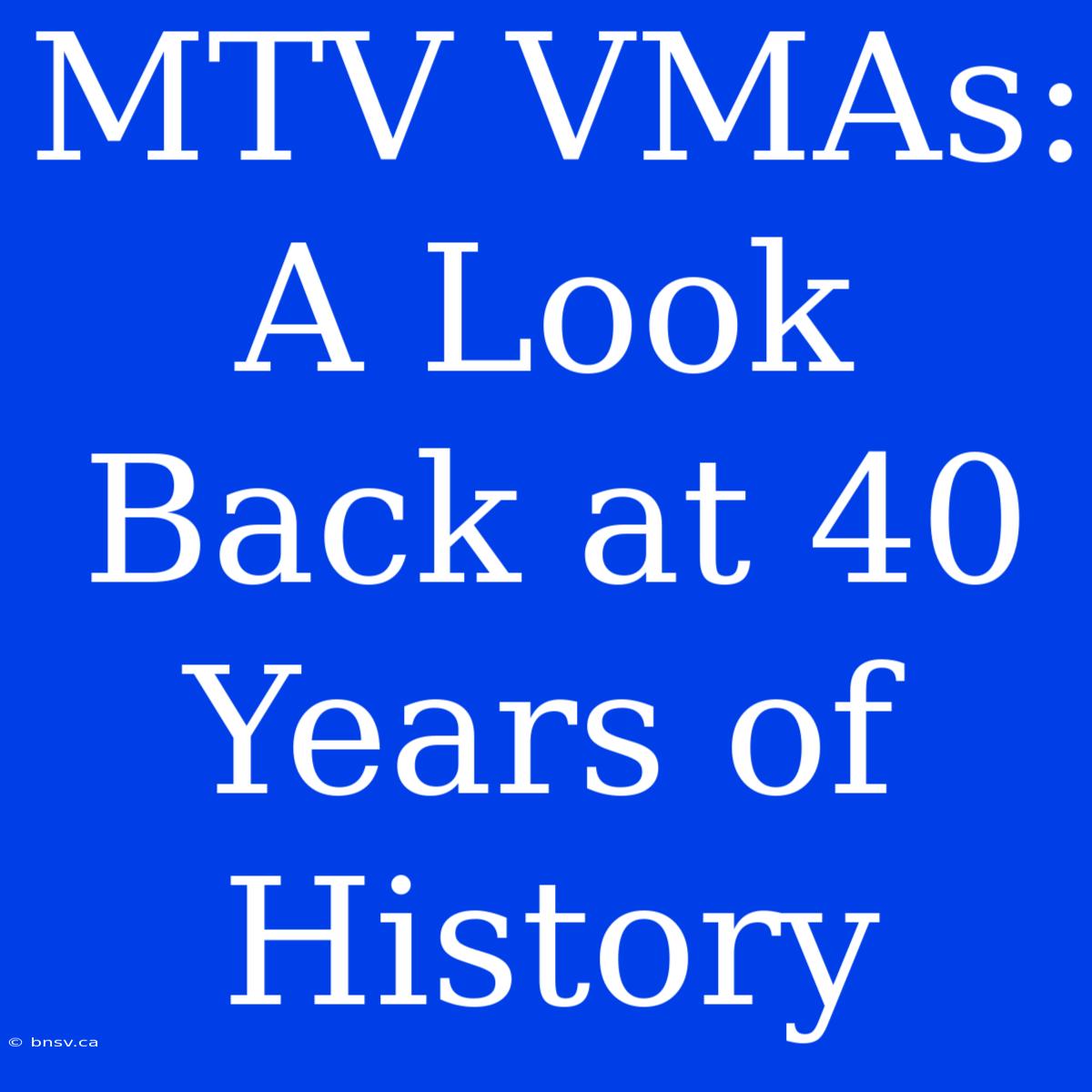 MTV VMAs: A Look Back At 40 Years Of History