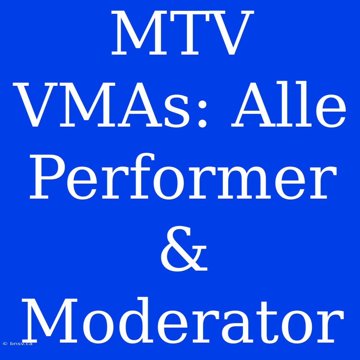 MTV VMAs: Alle Performer & Moderator