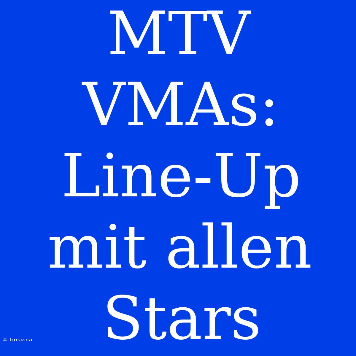 MTV VMAs: Line-Up Mit Allen Stars