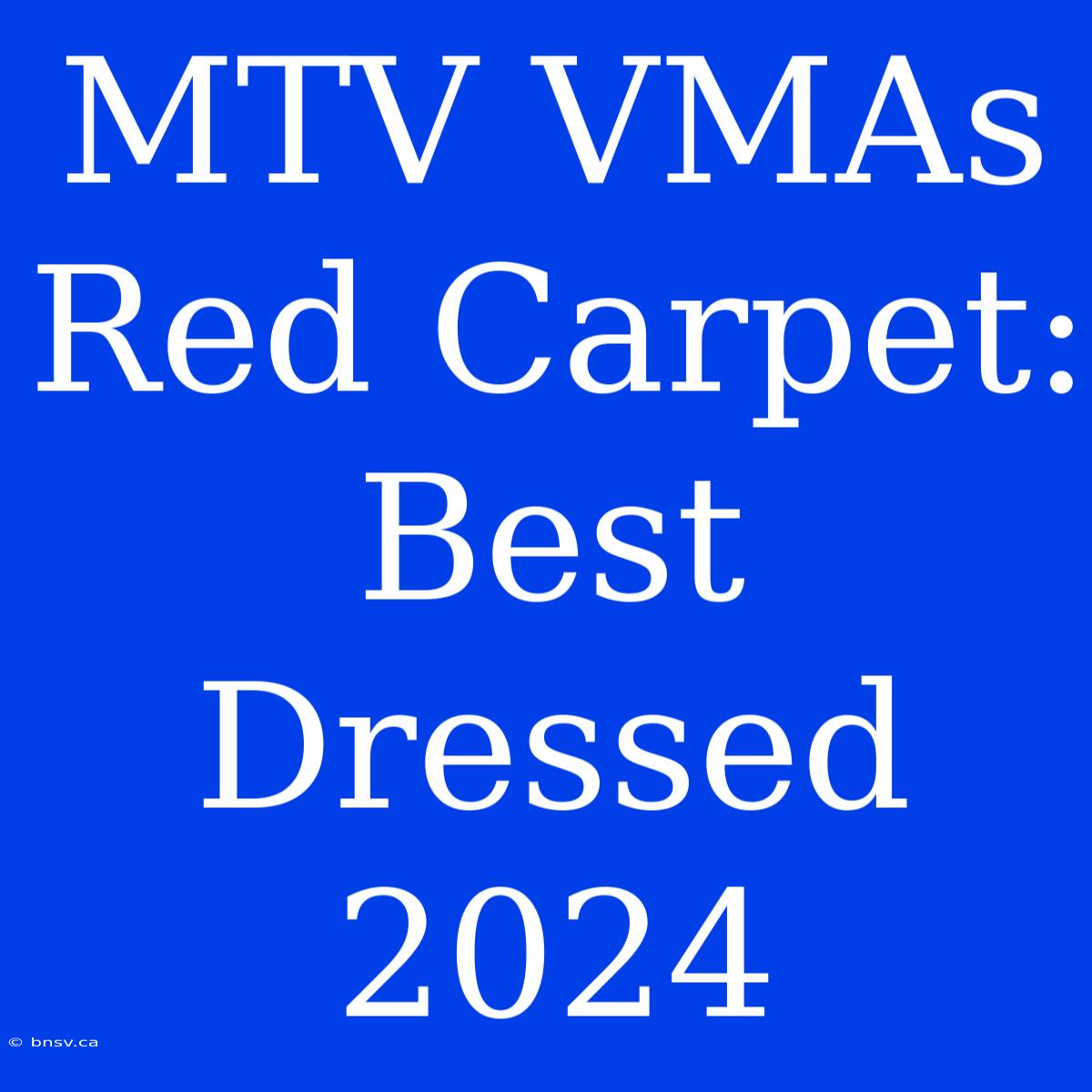 MTV VMAs Red Carpet: Best Dressed 2024