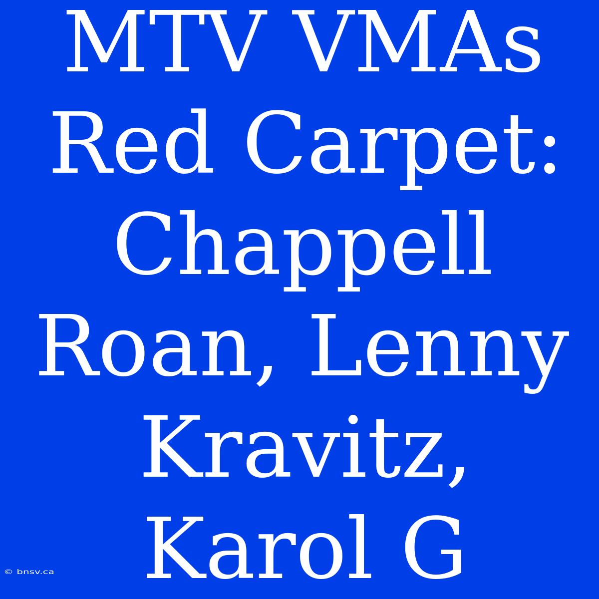 MTV VMAs Red Carpet: Chappell Roan, Lenny Kravitz, Karol G