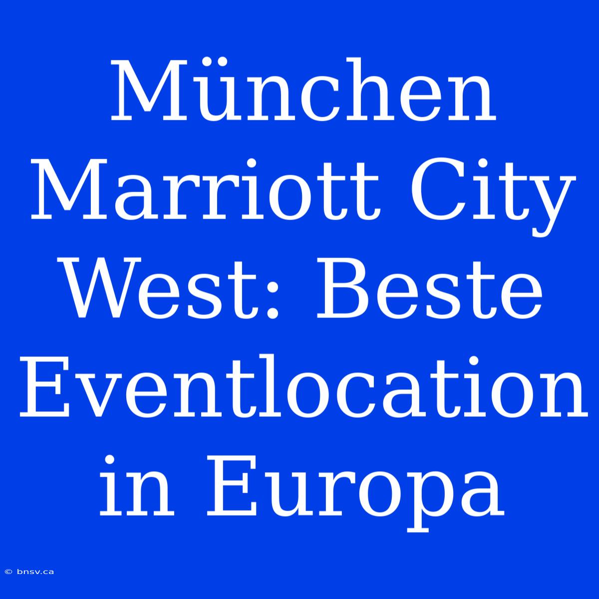 München Marriott City West: Beste Eventlocation In Europa