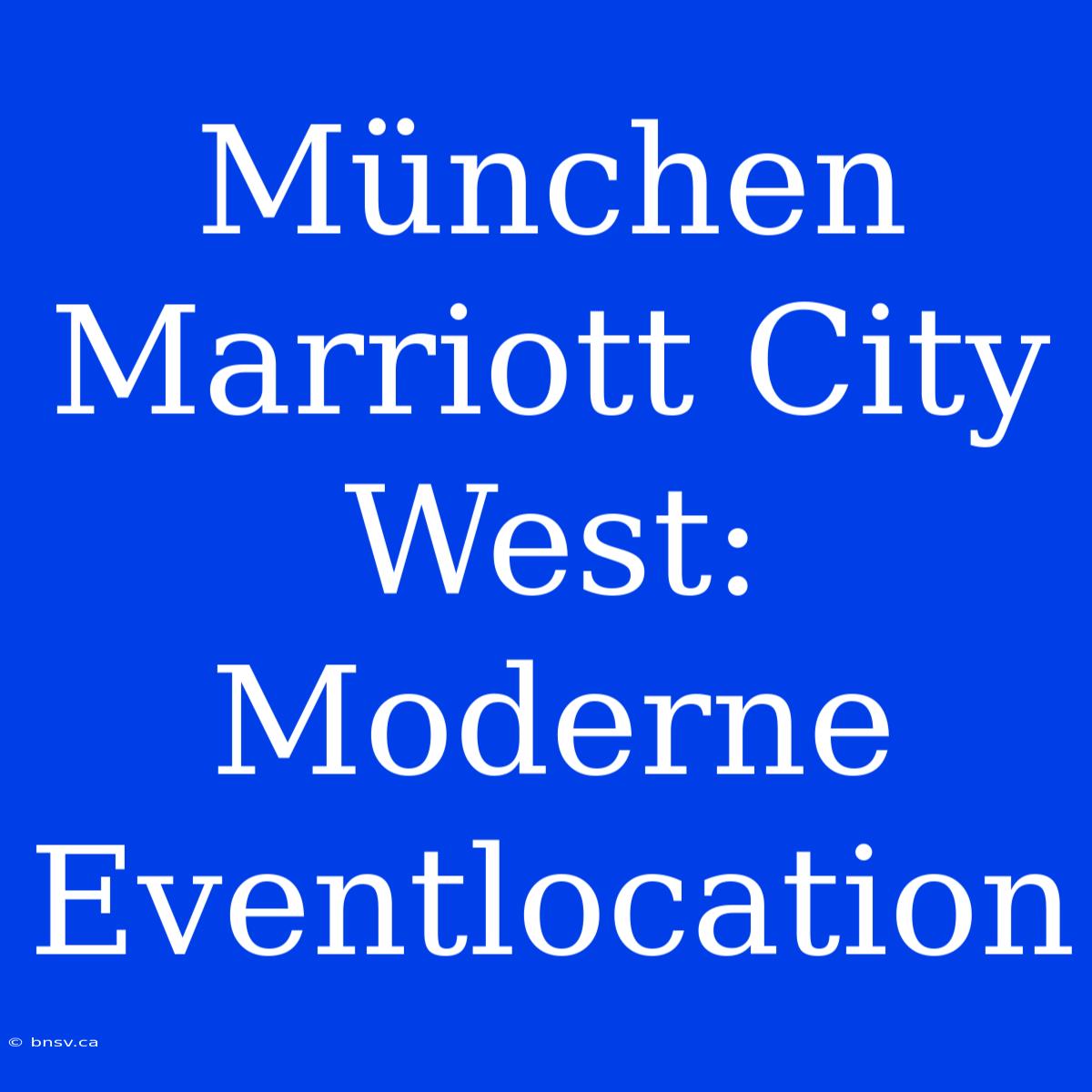 München Marriott City West: Moderne Eventlocation