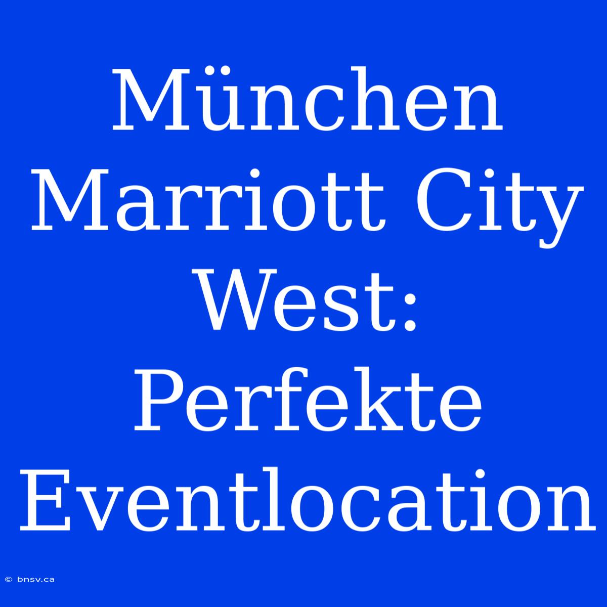 München Marriott City West: Perfekte Eventlocation