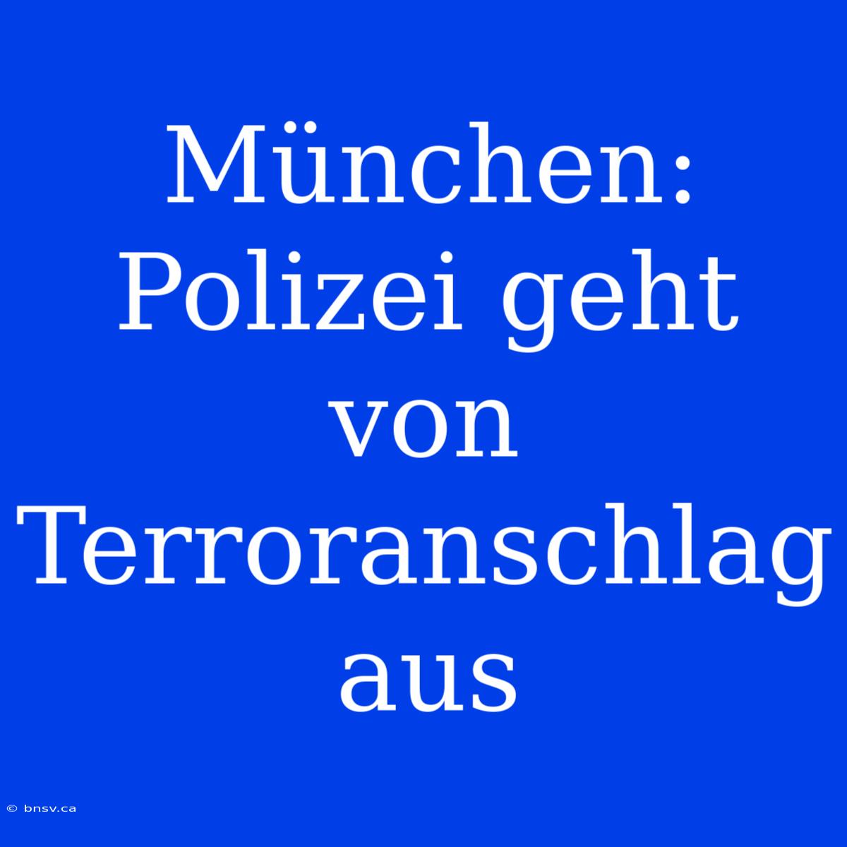 München: Polizei Geht Von Terroranschlag Aus